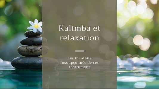 Kalimba et relaxation : les bienfaits insoupçonnés de cet instrument